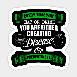 Every time You Eat Or Drink You Are Either Creating Disease Or Preventing It Sticker